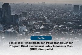 Sosialisasi Pengelolaan dan Pelaporan Keuangan  Program Riset dan Inovasi untuk Indonesia Maju (RIIM) Kompetisi