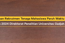 Penerimaan Rekrutmen Tenaga Mahasiswa Paruh Waktu Periode II Tahun 2024 Direktorat Penelitian Universitas Gadjah Mada