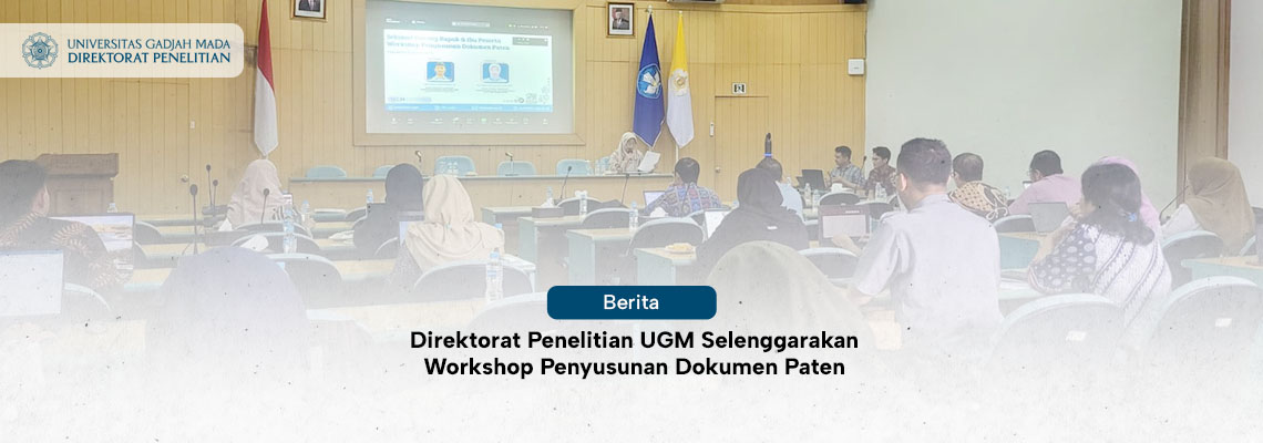 Direktorat Penelitian UGM Selenggarakan Workshop Penyusunan Dokumen Paten