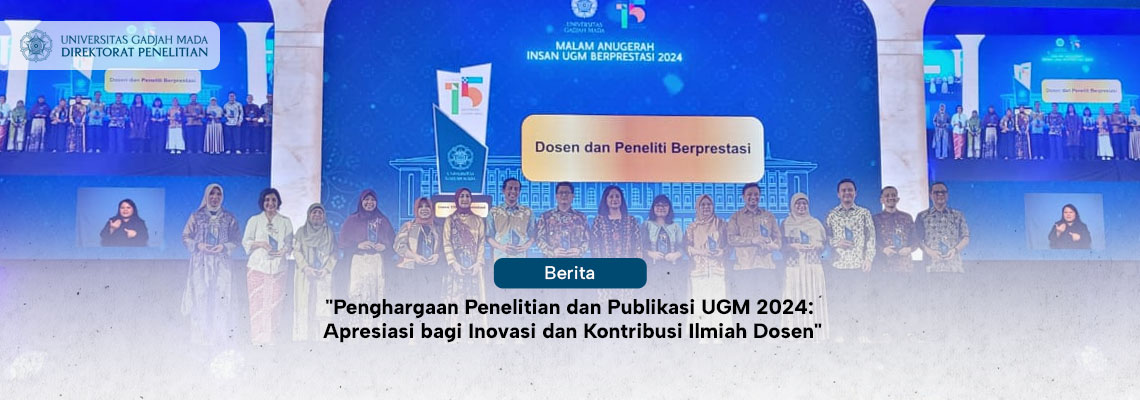 “Penghargaan Penelitian dan Publikasi UGM 2024:  Apresiasi bagi Inovasi dan Kontribusi Ilmiah Dosen”