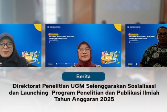 Direktorat Penelitian UGM Selenggarakan Sosialisasi dan Launching  Program Penelitian dan Publikasi Ilmiah Tahun Anggaran 2025