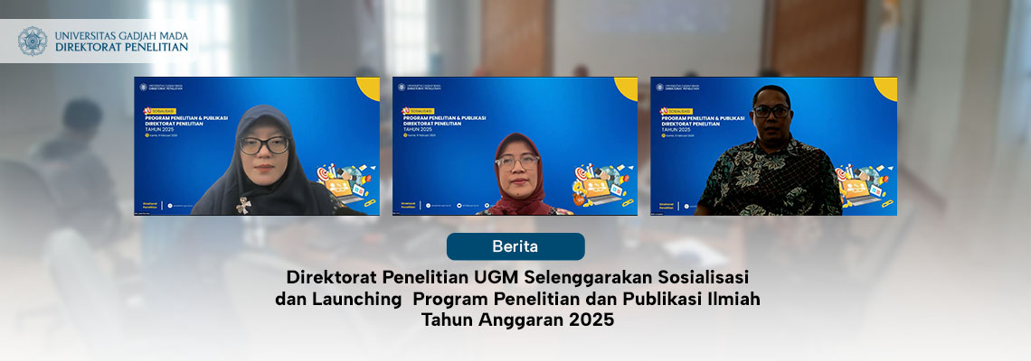 Direktorat Penelitian UGM Selenggarakan Sosialisasi dan Launching  Program Penelitian dan Publikasi Ilmiah Tahun Anggaran 2025